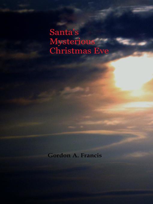 Title details for Santa's Mysterious Christmas Eve by Gordon Francis - Available